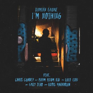 I'm Nothing(feat. Chris Chaney, Boom Boom Kid, Lulo Isod, Gaby Zero & Boris Markarian)