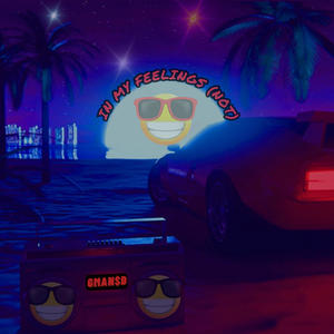 IN MY FEELINGS (NOT) (Explicit)