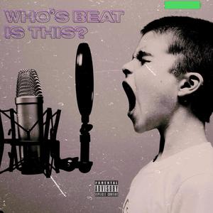 Whos Beat Is This (Explicit)