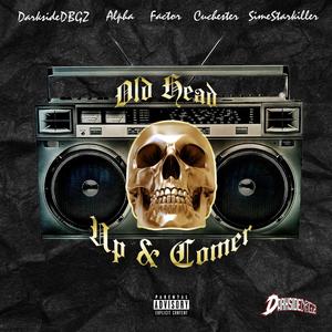 Old Head Up & Comer (feat. Factor, SimeStarkiller, Alpha & Cuchester) (Explicit)