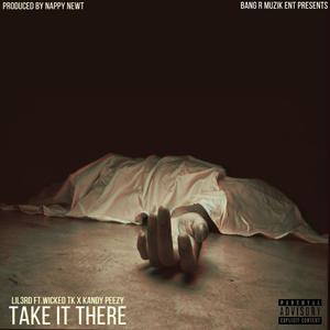 Take It There (feat. Wicked, Tk, Kandy & Peezy) [Explicit]