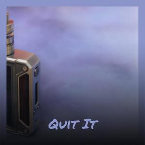 Quit It