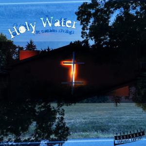 Holy Water (feat. troubles r3v3ng3) (Explicit)