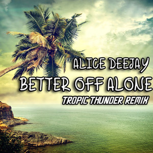 Better Off Alone (Tropic Thunder Remix)