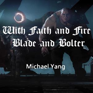 With Faith and Fire, Blade and Bolter