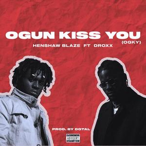Ogun Kiss You(OGKY)[feat. DROXX] (Explicit)