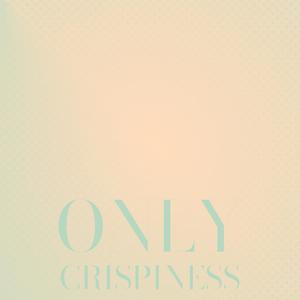 Only Crispiness