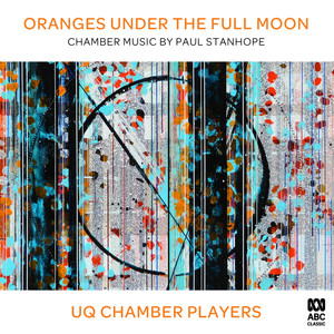 Oranges under The Full Moon: Chamber Music by Paul Stanhope