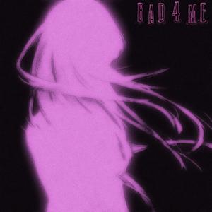 BAD 4 ME (feat. luvwillow) (Explicit)