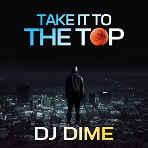 DJ Dime - Take It to the Top