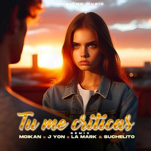 Tu Me Criticas (feat. Moikan, J Yon, La Mark & Suchelito) (Remix)