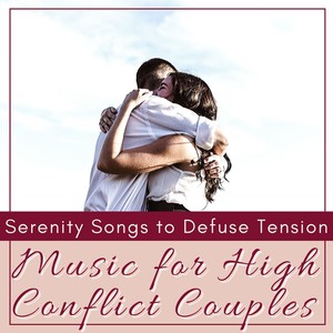 Music for High Conflict Couples: Serenity Songs to Defuse Tension