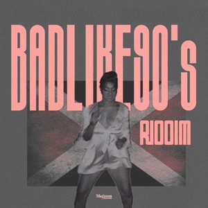 Bad Like 90's Riddim (Explicit)