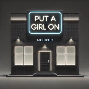 PUT A GIRL ON (Explicit)