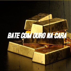 BATE COM OURO NA CARA (Explicit)