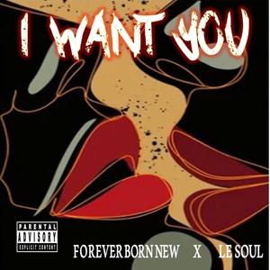 I WANT YOU (feat. Forever Born New) (Explicit)
