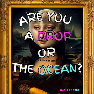 Are You a Drop or The Ocean? (Explicit)