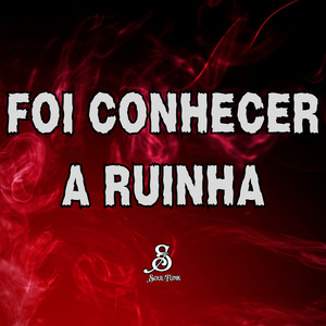 Foi Conhecer a Ruinha (Explicit)