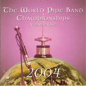 The World Pipe Band Championships 2004 - Volume 1