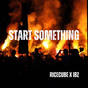 START SOMETHING (feat. Ibz) (Explicit)