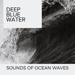 Deep Blue Water - Sounds of Ocean Waves