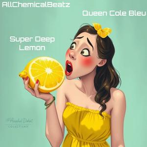 SUPER DEEP LEMON (feat. Queen Cole Bleu Nicole Galgoczy) (Explicit)