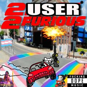 2 USER 2 FURIOUS (Explicit)