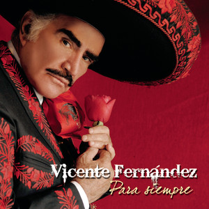 Vicente Fernandez Para Siempre