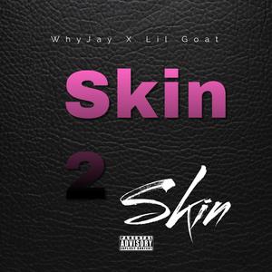 Skin 2 Skin (feat. Lil Goat) [Explicit]