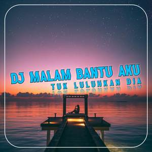 DJ Malam Bantu Aku Tuk Luluhkan Dia