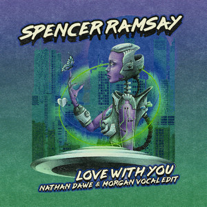 Spencer Ramsay - Love With You (Nathan Dawe & MORGAN Vocal Edit)