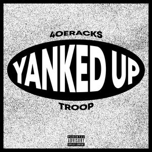 YANKED UP (feat. Troop) (Explicit)