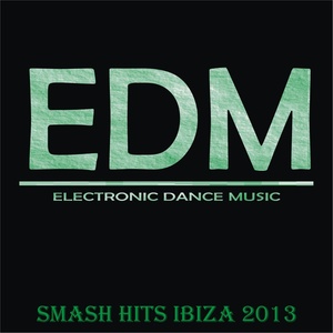 EDM Smash Hits Ibiza 2013