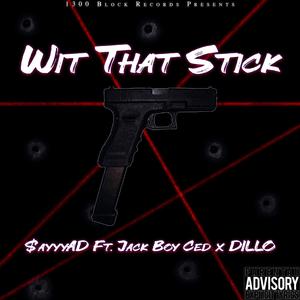 Wit That Stick (feat. Jack Boy Ced & DILLO) (Explicit)