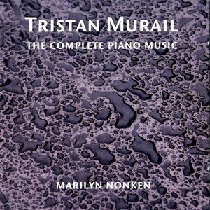 Murail, T.: Piano Music (Complete) [Nonken]