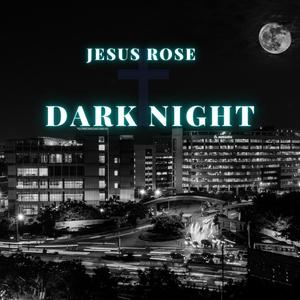 Dark Night (feat. Jesus Rose)