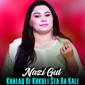 Khalaq Di Khkuli Sta Da Kali