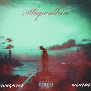 Skywalkin (feat. WanBob) [Explicit]