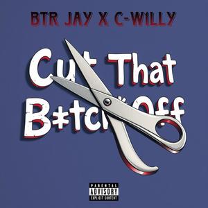 Cut That ***** Off (feat. C-W1LLY) [Explicit]