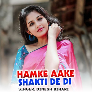 Hamke Aake Shakti De Di