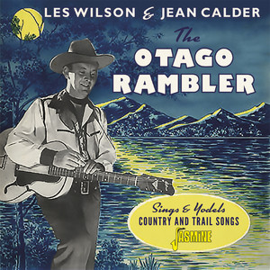 The Otago Rambler: Sings and Yodels Country & Trail Songs