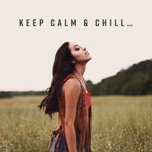 Keep Calm & Chill… - Chillout Vacation Music 2019, Best Sounds of Relaxation, Deep Beats & Soft Ambient Vibes, Tropical Holidays Perfect Time