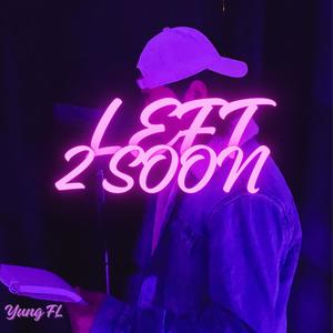 Left 2 Soon (Explicit)