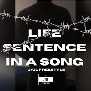 LIFE SETENCE IN A SONG (Jail freestyle) (Explicit)