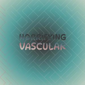 Horrifying Vascular