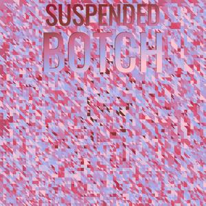 Suspended Botch