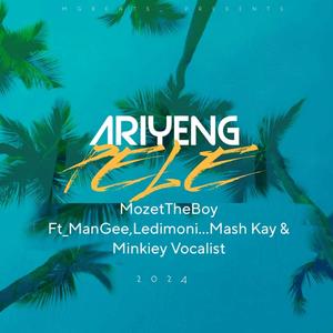 Ariyeng Pele (feat. ManGee, MozetTheBoy, Ledimoni.., Mash-Kay & Minkiey Vocalist)