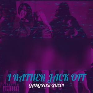 I Rather Jack Off (Explicit)