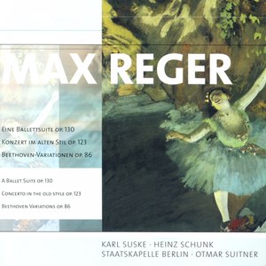 Max Reger: Ballettsuite (Eine) / Konzert im alten Stil / Variations and Fugue on a Theme of Beethove