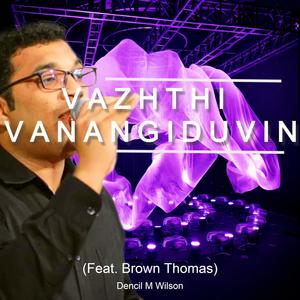 VAZHTHI VANANGIDUVIN (feat. Brown Thomas)